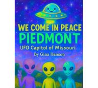 We Come In Peace: Piedmont- UFO Capitol of Missouri