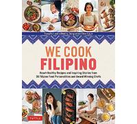 We Cook Filipino: Heart-Healthy Recipes and Inspiring Stories from 36 Filipino Food Personalities and Award-Winning Chefs