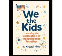 We Declare Freedom: Learning The Declaration of Independence Together (United States History for Kids)