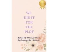 We did it for the plot: Deluxe gift edition for chaos, confessions & core memories