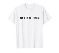 We Did Not Care - Funny Sarcastic Attitude Quote Text Camiseta