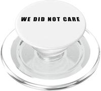 We Did Not Care - Funny Sarcastic Attitude Quote Text PopSockets PopGrip para MagSafe