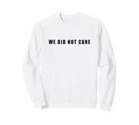 We Did Not Care - Funny Sarcastic Attitude Quote Text Sudadera