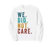 We Did Not Care Funny Sarcastic Quote Grunge Vintage Sudadera