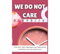 We Do Not Care Handbook: A Hot-Mess Guide | What’s Happening to Your Body and How to Feel Better to Care less and Get Over It
