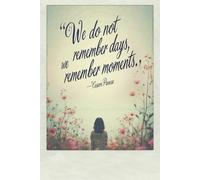 We do not remember days, we remember moments. - Cesare Pavese: Write the Moments You’ll Never Forget. A notebook for love ones ,Romantic ,friends and families
