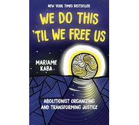 We Do This 'Til We Free Us: Abolitionist Organizing and Transforming Justice: 1 (Abolitionist Papers)