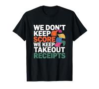 We Don't Keep Score We Keep Takeout Receipts Camiseta