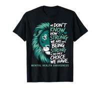 We Don't Know How Strong We Are León Conciencia Salud Mental Camiseta