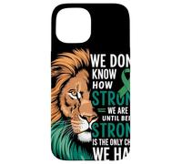 We Dont Know How Strong We Are Until Strong Is Mental Health Carcasa para iPhone 15