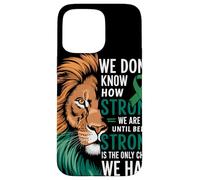 We Dont Know How Strong We Are Until Strong Is Mental Health Carcasa para iPhone 15 Pro Max