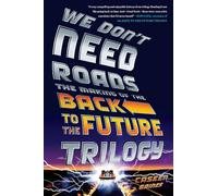 We Don't Need Roads. The Making Of The Back To The Future [Idioma Inglés]: The Making of the Back to the Future Trilogy