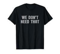 We Dont Need That Funny Dad Humor Sarcástico Cita Camiseta