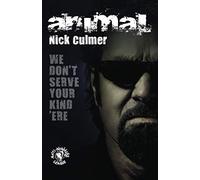 We Don't Serve Your Kind 'Ere: The real autobiography of Nick Animal Culmer