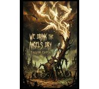 We Drank the Angels Dry: A Dystopian Cosmic Horror Thriller