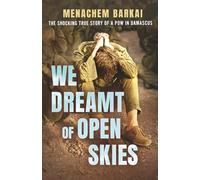 We Dreamt of Open Skies: The Shocking True Story of a POW in Damascus