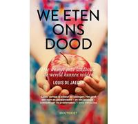 We eten ons dood: hoe we met onze landbouw de wereld kunnen redden