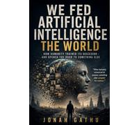 We Fed Artificial Intelligence the World: How Humanity Trained Its Successor and Opened the Door to Something Else
