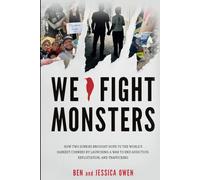 We Fight Monsters: How two junkies brought hope to the world's darkest corners by launching a war to end addiction, exploitation, and trafficking.