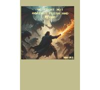 WE FIGHT NOT AGAINST FLESH AND BLOOD