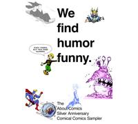 We find humor funny.: The About Comics Silver Anniversary Comical Comics Sampler