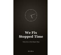 We Fix Stopped Time: Tales from a Clock Repair Shop