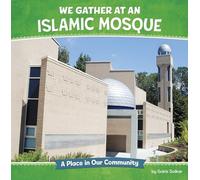We Gather at an Islamic Mosque: A Place in Our Community (Where We Gather)