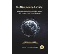 We Gave Away a Fortune: Stories and Lessons from People with Wealth Who Acted on Their Love for the World