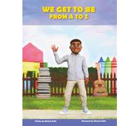 We Get to Be From A to Z