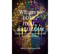 We get to love, heal, and dream: A gude to gather in community with ourselves and others.