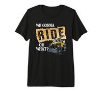 We Gonna Ride Or What Funny Off Road Fan Camiseta Premium