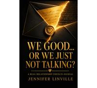 WE GOOD… OR WE JUST NOT TALKING?: A Real Relationship Check-In Journal