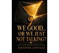WE GOOD… OR WE JUST NOT TALKING?: A Real Relationship Check-In Journal