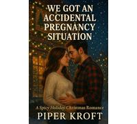 We Got An Accidental Pregnancy Situation: A Spicy Holiday Christmas Romance (Happily Ever After Holidays)