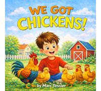 We Got Chickens!: A Kids Guide to Raising Backyard Chickens and Caring for Chickens