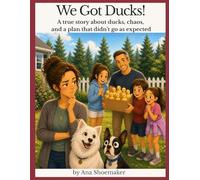 We got ducks!: A true story about ducks, chaos, and a plan that didn’t go as expected