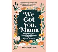 We Got You, Mama: The No-Nonsense, Expert-Packed Guide to Going From Surviving to Thriving