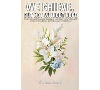 WE GRIEVE, BUT NOT WITHOUT HOPE