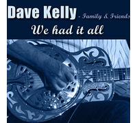 We Had It All / Dave Kelly - Family & Friends