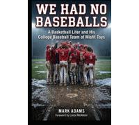WE HAD NO BASEBALLS: A Basketball Lifer and His College Baseball Team of Misfit Toys
