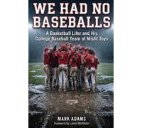 WE HAD NO BASEBALLS: A Basketball Lifer and His College Baseball Team of Misfit Toys