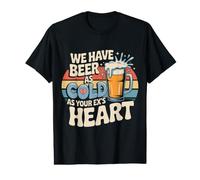 We Have Beer As Cold As Your Ex's Heart Bar Party Laugh Camiseta gráfica económica