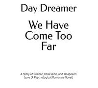 We Have Come Too Far: A Story of Silence, Obsession, and Unspoken Love (A Psychological Romance Novel)