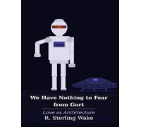 We Have Nothing to Fear from Gort: Why Love Is a More Powerful Architecture for AI Than Any Mechanical Constraint