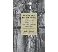 We Have Only This Life to Live: The Selected Essays of Jean-Paul Sartre, 1939-1975 (New York Review Books Classics)
