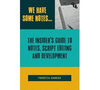 We Have Some Notes…: The Insider’s Guide to Notes, Script Editing and Development
