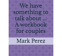 We have something to talk about ... A workbook for couples