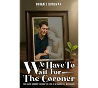 We Have to Wait for the Coroner: One man’s journey through the loss of a Spouse and Widowhood