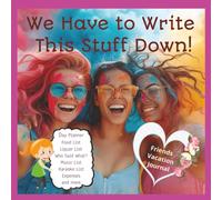 We Have to Write This Stuff Down: We Have to Write This Stuff Down: Packed full of ideas for vacationing with friends, like vacation superlatives, ... for anyone with an upcoming friends vacation.