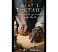 We Hold These Truths: The Sacred, the Self-Evident, and the Silenced: 1